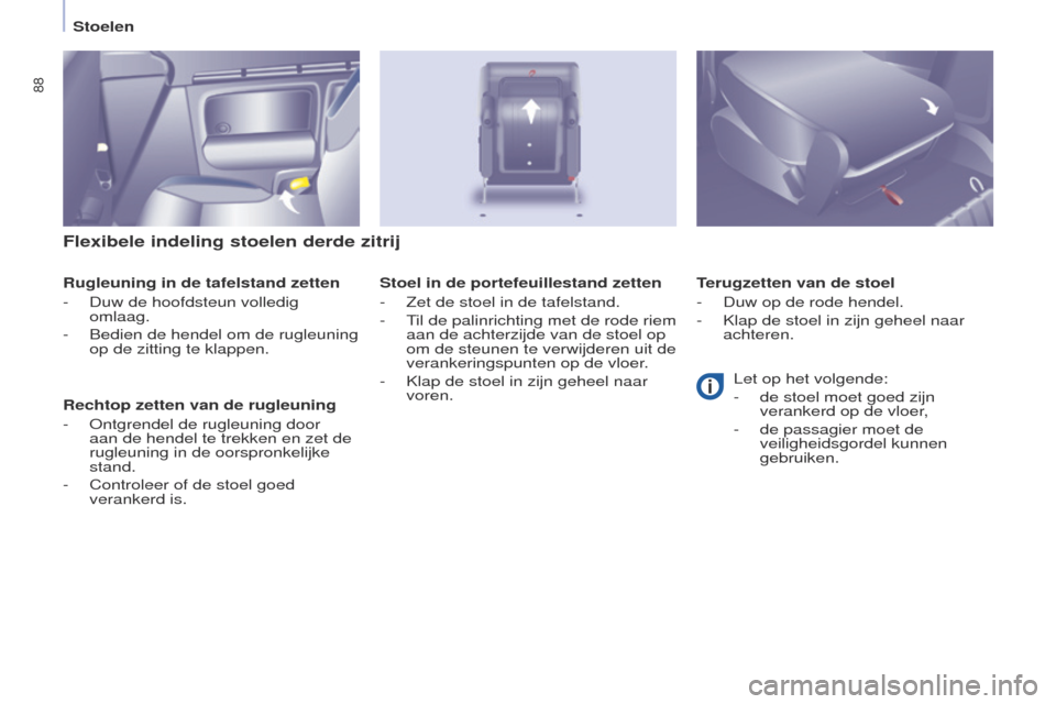 Peugeot Partner Tepee 2017 Handleiding (in Dutch) 88
Partner2VP_nl_Chap04_ergonomie_ed02-2016Partner2VP_nl_Chap04_ergonomie_ed02-2016
Flexibele indeling stoelen derde zitrij
Rugleuning in de tafelstand zetten
-
Duw de hoofdsteun volledig
omlaag.
-
Peugeot Partner Tepee 2017 Handleiding (in Dutch) 88
Partner2VP_nl_Chap04_ergonomie_ed02-2016Partner2VP_nl_Chap04_ergonomie_ed02-2016
Flexibele indeling stoelen derde zitrij
Rugleuning in de tafelstand zetten
-
Duw de hoofdsteun volledig
omlaag.
-