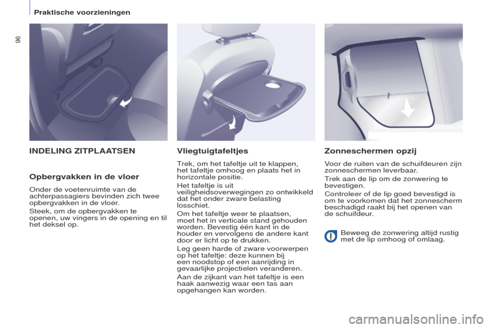Peugeot Partner Tepee 2017 Handleiding (in Dutch) 96
Partner2VP_nl_Chap04_ergonomie_ed02-2016Partner2VP_nl_Chap04_ergonomie_ed02-2016
INDELING ZITPLAATSEN
Opbergvakken in de vloer
onder de voetenruimte van de
achterpassagiers bevinden zich twee
opb Peugeot Partner Tepee 2017 Handleiding (in Dutch) 96
Partner2VP_nl_Chap04_ergonomie_ed02-2016Partner2VP_nl_Chap04_ergonomie_ed02-2016
INDELING ZITPLAATSEN
Opbergvakken in de vloer
onder de voetenruimte van de
achterpassagiers bevinden zich twee
opb
