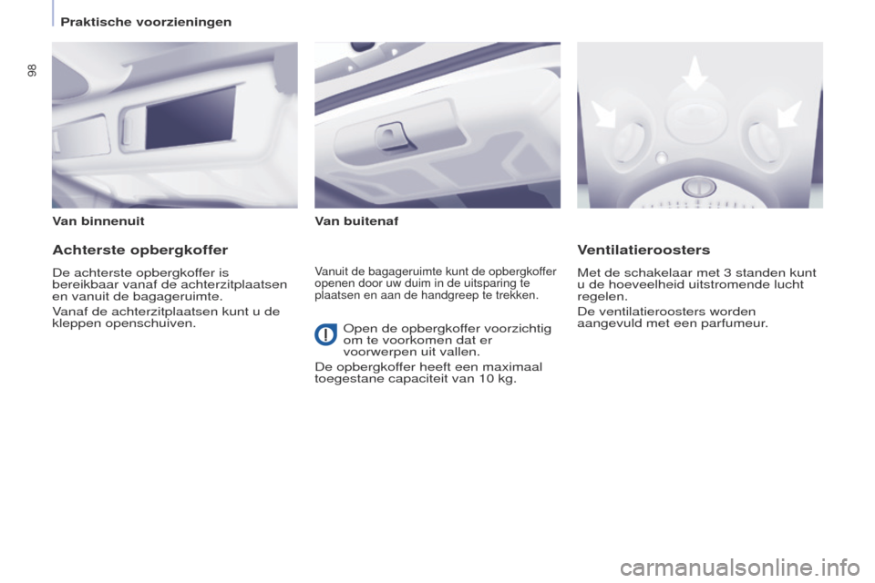 Peugeot Partner Tepee 2017 Handleiding (in Dutch) 98
Partner2VP_nl_Chap04_ergonomie_ed02-2016Partner2VP_nl_Chap04_ergonomie_ed02-2016
Van binnenuitVan buitenaf
Achterste opbergkoffer
De achterste opbergkoffer is
bereikbaar vanaf de achterzitplaatsen Peugeot Partner Tepee 2017 Handleiding (in Dutch) 98
Partner2VP_nl_Chap04_ergonomie_ed02-2016Partner2VP_nl_Chap04_ergonomie_ed02-2016
Van binnenuitVan buitenaf
Achterste opbergkoffer
De achterste opbergkoffer is
bereikbaar vanaf de achterzitplaatsen
