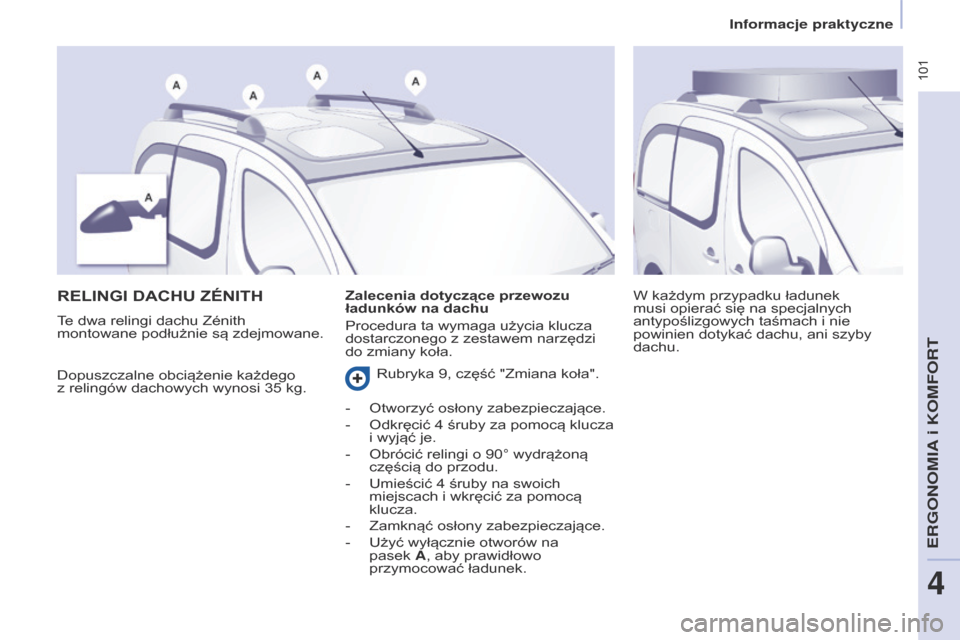 Peugeot Partner Tepee 2017 Instrukcja Obsługi (in Polish) 101
Partner2VP_pl_Chap04_Ergonomie_ed02-2016Partner2VP_pl_Chap04_Ergonomie_ed02-2016
RELINgI DAChu ZéNITh
Dopuszczalne obciążenie każdego
z relingów dachowych wynosi 35 kg. W każdym przypadk Peugeot Partner Tepee 2017 Instrukcja Obsługi (in Polish) 101
Partner2VP_pl_Chap04_Ergonomie_ed02-2016Partner2VP_pl_Chap04_Ergonomie_ed02-2016
RELINgI DAChu ZéNITh
Dopuszczalne obciążenie każdego
z relingów dachowych wynosi 35 kg. W każdym przypadk