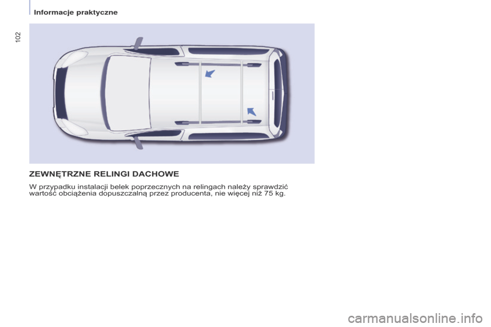 Peugeot Partner Tepee 2017 Instrukcja Obsługi (in Polish) 102
Partner2VP_pl_Chap04_Ergonomie_ed02-2016Partner2VP_pl_Chap04_Ergonomie_ed02-2016
ZEWNęTRZNE RELINgI DAChOWE
W przypadku instalacji belek poprzecznych na relingach należy sprawdzić
wartość ob Peugeot Partner Tepee 2017 Instrukcja Obsługi (in Polish) 102
Partner2VP_pl_Chap04_Ergonomie_ed02-2016Partner2VP_pl_Chap04_Ergonomie_ed02-2016
ZEWNęTRZNE RELINgI DAChOWE
W przypadku instalacji belek poprzecznych na relingach należy sprawdzić
wartość ob