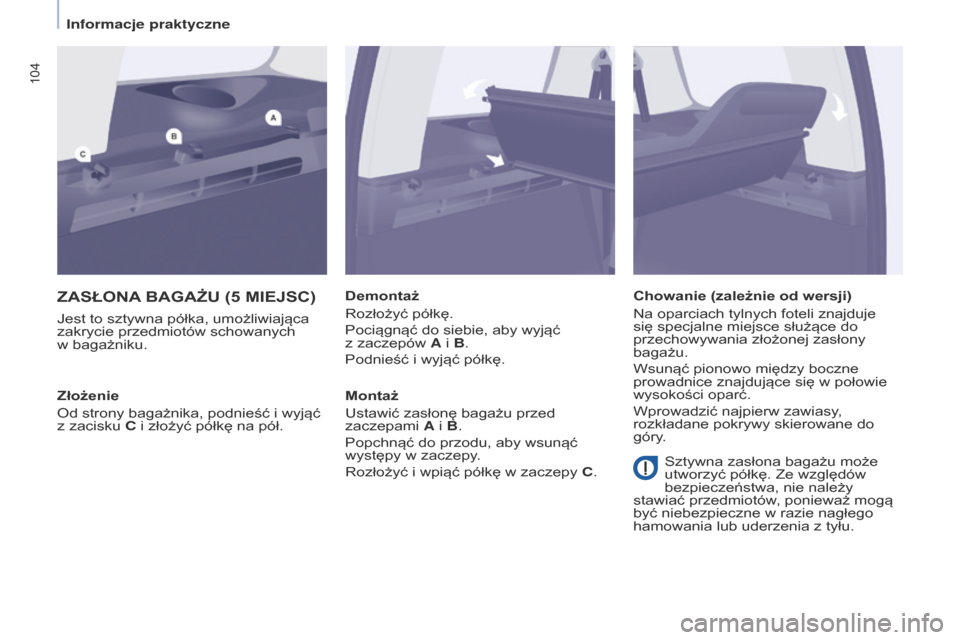 Peugeot Partner Tepee 2017 Instrukcja Obsługi (in Polish) 104
Partner2VP_pl_Chap04_Ergonomie_ed02-2016Partner2VP_pl_Chap04_Ergonomie_ed02-2016
ZASŁONA BA g A żu (5 MIE j SC )
Jest to sztywna półka, umożliwiająca
zakrycie przedmiotów schowanych
w
Peugeot Partner Tepee 2017 Instrukcja Obsługi (in Polish) 104
Partner2VP_pl_Chap04_Ergonomie_ed02-2016Partner2VP_pl_Chap04_Ergonomie_ed02-2016
ZASŁONA BA g A żu (5 MIE j SC )
Jest to sztywna półka, umożliwiająca
zakrycie przedmiotów schowanych
w