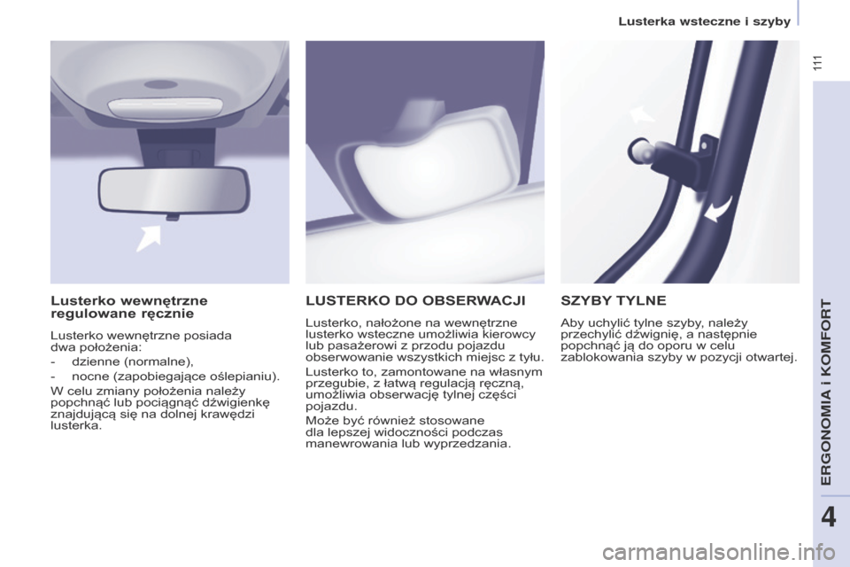 Peugeot Partner Tepee 2017 Instrukcja Obsługi (in Polish) 111
Partner2VP_pl_Chap04_Ergonomie_ed02-2016Partner2VP_pl_Chap04_Ergonomie_ed02-2016
LuSTERKO DO OBSERWACjI
Lusterko, nałożone na wewnętrzne
lusterko wsteczne umożliwia kierowcy
lub pasażerow Peugeot Partner Tepee 2017 Instrukcja Obsługi (in Polish) 111
Partner2VP_pl_Chap04_Ergonomie_ed02-2016Partner2VP_pl_Chap04_Ergonomie_ed02-2016
LuSTERKO DO OBSERWACjI
Lusterko, nałożone na wewnętrzne
lusterko wsteczne umożliwia kierowcy
lub pasażerow
