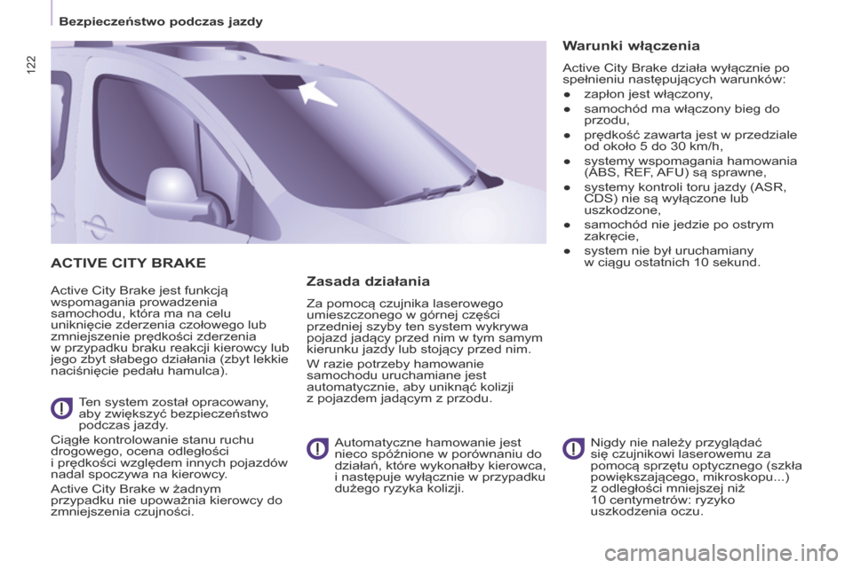 Peugeot Partner Tepee 2017 Instrukcja Obsługi (in Polish) 122
Partner2VP_pl_Chap05_Securite_ed02-2016
ACTIVE CITY BRAKE
Active City Brake jest funkcją
wspomagania prowadzenia
samochodu, która ma na celu
uniknięcie zderzenia czołowego lub
zmniejszenie Peugeot Partner Tepee 2017 Instrukcja Obsługi (in Polish) 122
Partner2VP_pl_Chap05_Securite_ed02-2016
ACTIVE CITY BRAKE
Active City Brake jest funkcją
wspomagania prowadzenia
samochodu, która ma na celu
uniknięcie zderzenia czołowego lub
zmniejszenie