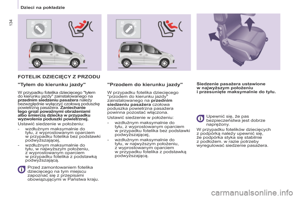Peugeot Partner Tepee 2017 Instrukcja Obsługi (in Polish) 134
Partner2VP_pl_Chap05_Securite_ed02-2016
134
Partner2VP_pl_Chap05_Securite_ed02-2016
FOTELIK DZIECIęCY Z PRZOD u
Przed zamontowaniem fotelika
dziecięcego na tym miejscu
zapoznać się z
prze Peugeot Partner Tepee 2017 Instrukcja Obsługi (in Polish) 134
Partner2VP_pl_Chap05_Securite_ed02-2016
134
Partner2VP_pl_Chap05_Securite_ed02-2016
FOTELIK DZIECIęCY Z PRZOD u
Przed zamontowaniem fotelika
dziecięcego na tym miejscu
zapoznać się z
prze