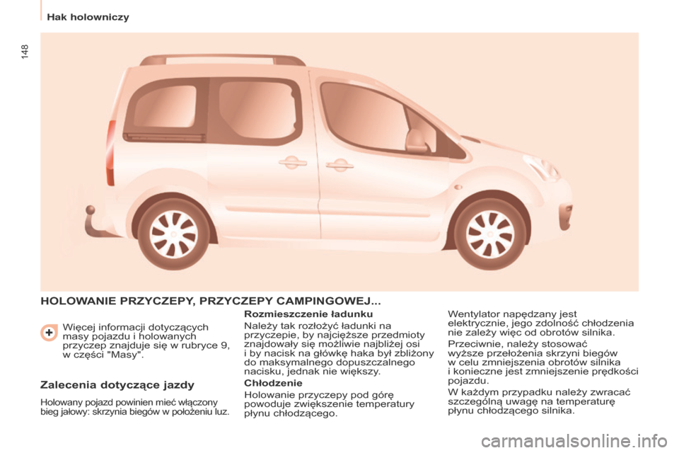 Peugeot Partner Tepee 2017 Instrukcja Obsługi (in Polish) 148
Partner2VP_pl_Chap06_Accessoire_ed02-2016
Więcej informacji dotyczących
masy pojazdu i holowanych
przyczep znajduje się w
rubryce 9,
w
części "Masy".
hOLOWANIE PRZYCZEPY, PRZYCZEPY Peugeot Partner Tepee 2017 Instrukcja Obsługi (in Polish) 148
Partner2VP_pl_Chap06_Accessoire_ed02-2016
Więcej informacji dotyczących
masy pojazdu i holowanych
przyczep znajduje się w
rubryce 9,
w
części "Masy".
hOLOWANIE PRZYCZEPY, PRZYCZEPY