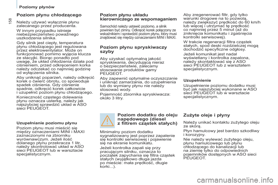 Peugeot Partner Tepee 2017 Instrukcja Obsługi (in Polish) 158
Partner2VP_pl_Chap07_Verification_ed02-2016Partner2VP_pl_Chap07_Verification_ed02-2016
Poziom płynu chłodzącego
Należy używać wyłącznie płynu
zalecanego przez producenta.
W innym przypad Peugeot Partner Tepee 2017 Instrukcja Obsługi (in Polish) 158
Partner2VP_pl_Chap07_Verification_ed02-2016Partner2VP_pl_Chap07_Verification_ed02-2016
Poziom płynu chłodzącego
Należy używać wyłącznie płynu
zalecanego przez producenta.
W innym przypad