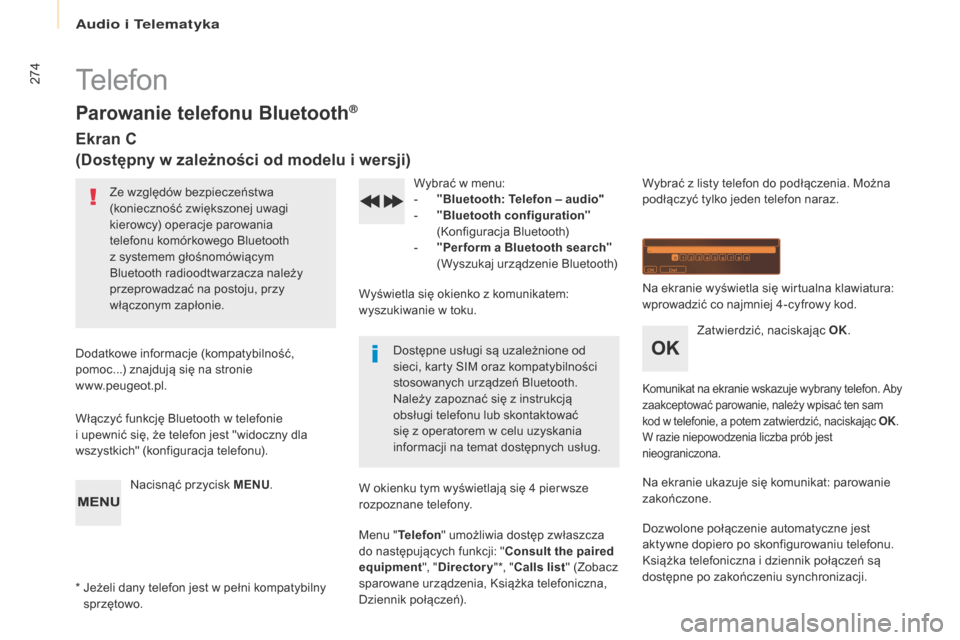 Peugeot Partner Tepee 2017  Instrukcja Obsługi (in Polish) 274
Partner2VP_pl_Chap10b_RD45_ed02-2016
Telefon
Parowanie telefonu Bluetooth®
Ekran C
(Dostępny w  zależności od modelu i   wersji)
Ze względów bezpieczeństwa 
(konieczność zwiększonej uwag