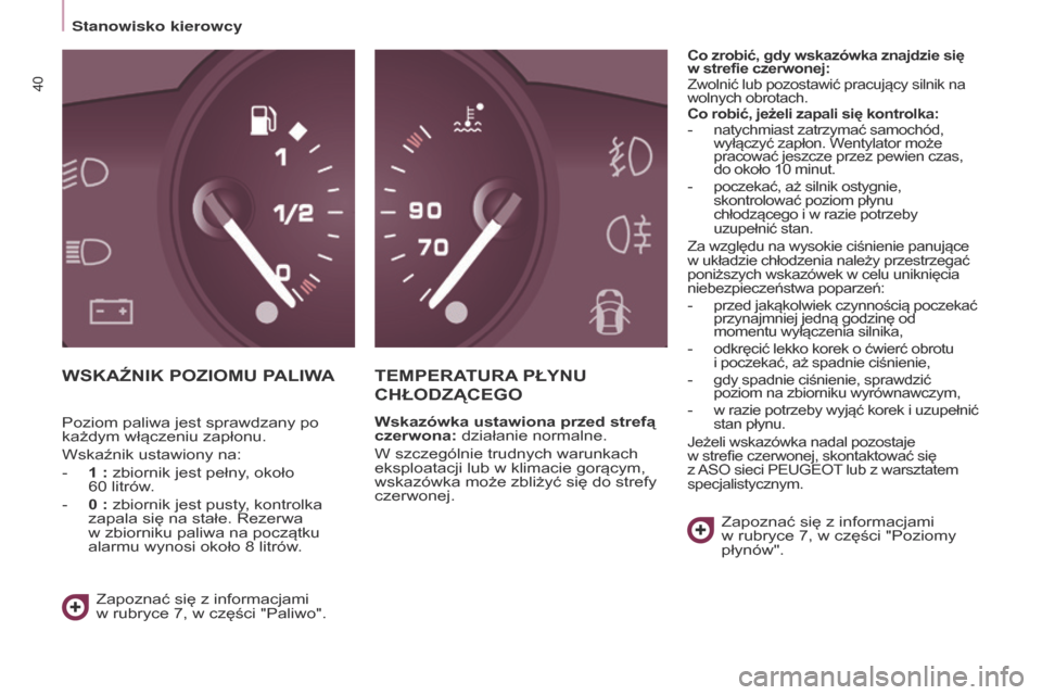 Peugeot Partner Tepee 2017  Instrukcja Obsługi (in Polish) 40
Partner2VP_pl_Chap03_Pret-a-partir_ed02-2016Partner2VP_pl_Chap03_Pret-a-partir_ed02-2016
WSKAźNIK POZIOMu PALIWATEMPERAT u RA  PŁYN u 
C

h ŁODZ ą CE g O
Wskazówka ustawiona przed strefą 
cze