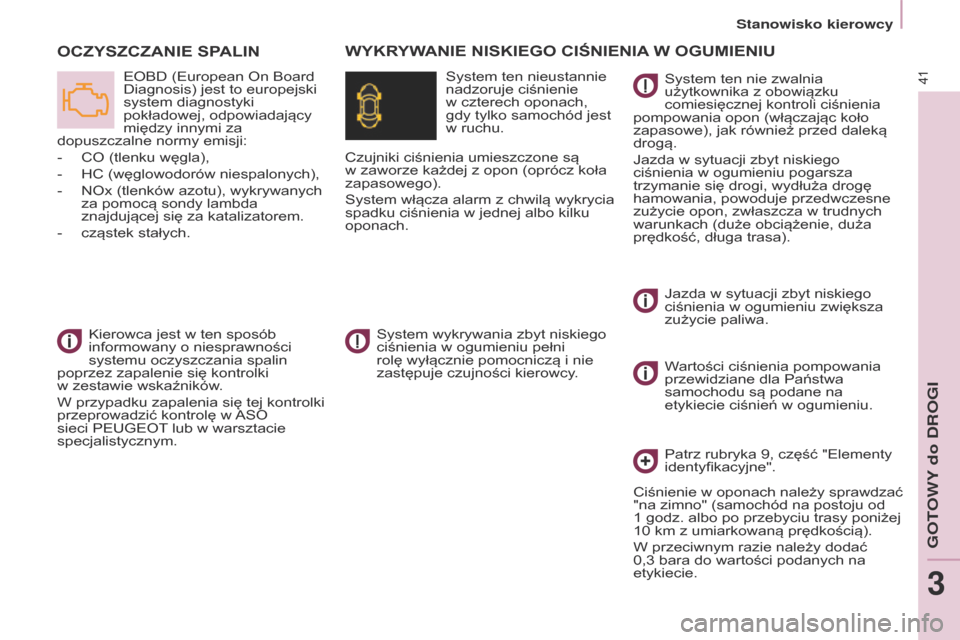Peugeot Partner Tepee 2017  Instrukcja Obsługi (in Polish) 41
Partner2VP_pl_Chap03_Pret-a-partir_ed02-2016Partner2VP_pl_Chap03_Pret-a-partir_ed02-2016
OCZYSZCZANIE SPALIN
EOBD (European On Board 
Diagnosis) jest to europejski 
system diagnostyki 
pokładowej,