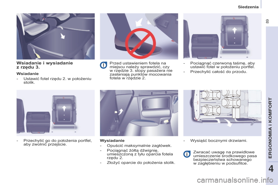 Peugeot Partner Tepee 2017 Instrukcja Obsługi (in Polish) 89
Partner2VP_pl_Chap04_Ergonomie_ed02-2016Partner2VP_pl_Chap04_Ergonomie_ed02-2016
Wsiadanie i wysiadanie
z rzędu 3.
Wsiadanie
-
Ustawić fotel rzędu 2. w
położeniu
stolik.
Wysiadanie
- Peugeot Partner Tepee 2017 Instrukcja Obsługi (in Polish) 89
Partner2VP_pl_Chap04_Ergonomie_ed02-2016Partner2VP_pl_Chap04_Ergonomie_ed02-2016
Wsiadanie i wysiadanie
z rzędu 3.
Wsiadanie
-
Ustawić fotel rzędu 2. w
położeniu
stolik.
Wysiadanie
-