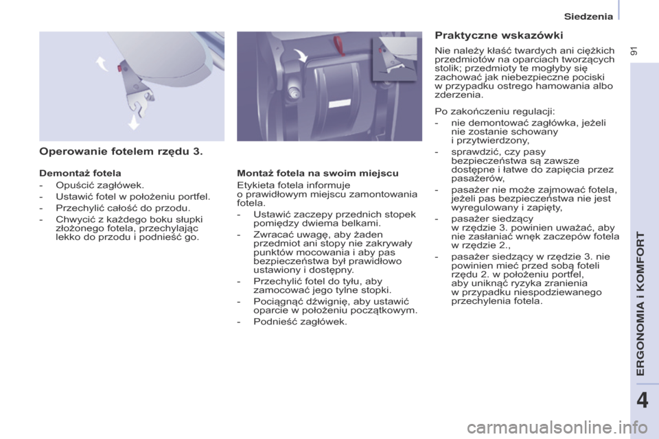 Peugeot Partner Tepee 2017 Instrukcja Obsługi (in Polish) 91
Partner2VP_pl_Chap04_Ergonomie_ed02-2016Partner2VP_pl_Chap04_Ergonomie_ed02-2016
Operowanie fotelem rzędu 3.
Demontaż fotela
-
Opuścić zagłówek.
-
Ustawić fotel w
położeniu portfel Peugeot Partner Tepee 2017 Instrukcja Obsługi (in Polish) 91
Partner2VP_pl_Chap04_Ergonomie_ed02-2016Partner2VP_pl_Chap04_Ergonomie_ed02-2016
Operowanie fotelem rzędu 3.
Demontaż fotela
-
Opuścić zagłówek.
-
Ustawić fotel w
położeniu portfel