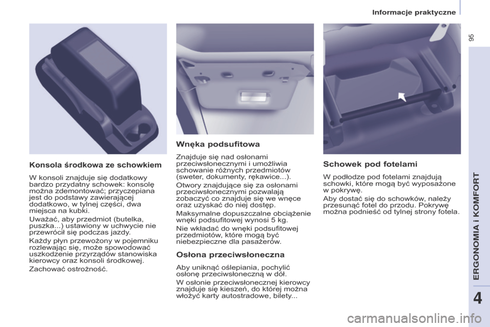 Peugeot Partner Tepee 2017 Instrukcja Obsługi (in Polish) 95
Partner2VP_pl_Chap04_Ergonomie_ed02-2016Partner2VP_pl_Chap04_Ergonomie_ed02-2016
Wnęka podsufitowa
Znajduje się nad osłonami
przeciwsłonecznymi i umożliwia
schowanie różnych przedmiotów Peugeot Partner Tepee 2017 Instrukcja Obsługi (in Polish) 95
Partner2VP_pl_Chap04_Ergonomie_ed02-2016Partner2VP_pl_Chap04_Ergonomie_ed02-2016
Wnęka podsufitowa
Znajduje się nad osłonami
przeciwsłonecznymi i umożliwia
schowanie różnych przedmiotów