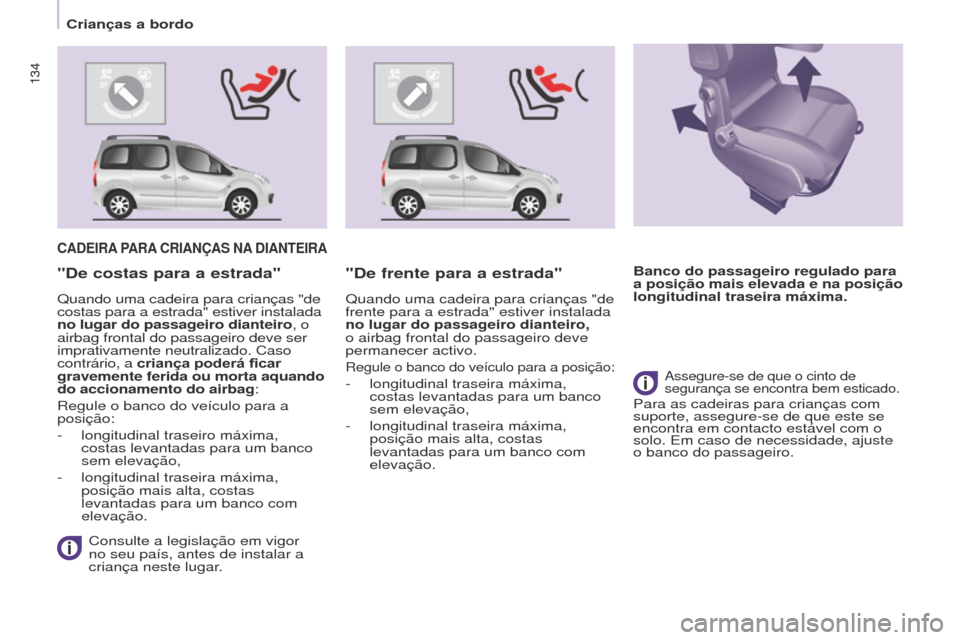 Peugeot Partner Tepee 2017 Manual do proprietário (in Portuguese) 134
Partner2VP_pt_Chap05_Securite_ed02-2016
134
Partner2VP_pt_Chap05_Securite_ed02-2016
CADEIRA PARA CRIANÇAS NA DIANTEIRA
Consulte a legislação em vigor
no seu país, antes de instalar a
cri Peugeot Partner Tepee 2017 Manual do proprietário (in Portuguese) 134
Partner2VP_pt_Chap05_Securite_ed02-2016
134
Partner2VP_pt_Chap05_Securite_ed02-2016
CADEIRA PARA CRIANÇAS NA DIANTEIRA
Consulte a legislação em vigor
no seu país, antes de instalar a
cri