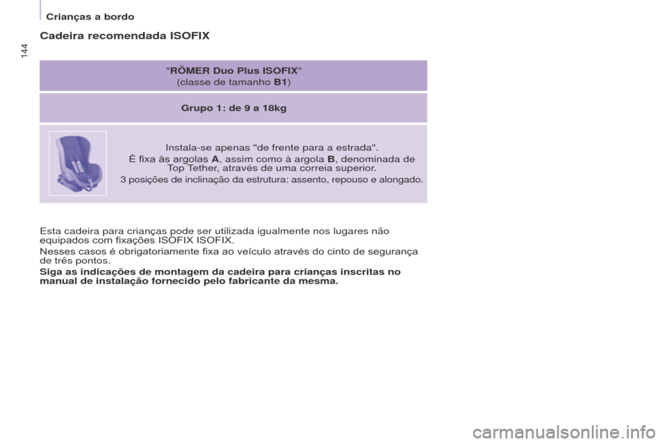 Peugeot Partner Tepee 2017 Manual do proprietário (in Portuguese) 144
Partner2VP_pt_Chap05_Securite_ed02-2016
144
Partner2VP_pt_Chap05_Securite_ed02-2016
Esta cadeira para crianças pode ser utilizada igualmente nos lugares \
não
equipados com fixações ISOF Peugeot Partner Tepee 2017 Manual do proprietário (in Portuguese) 144
Partner2VP_pt_Chap05_Securite_ed02-2016
144
Partner2VP_pt_Chap05_Securite_ed02-2016
Esta cadeira para crianças pode ser utilizada igualmente nos lugares \
não
equipados com fixações ISOF