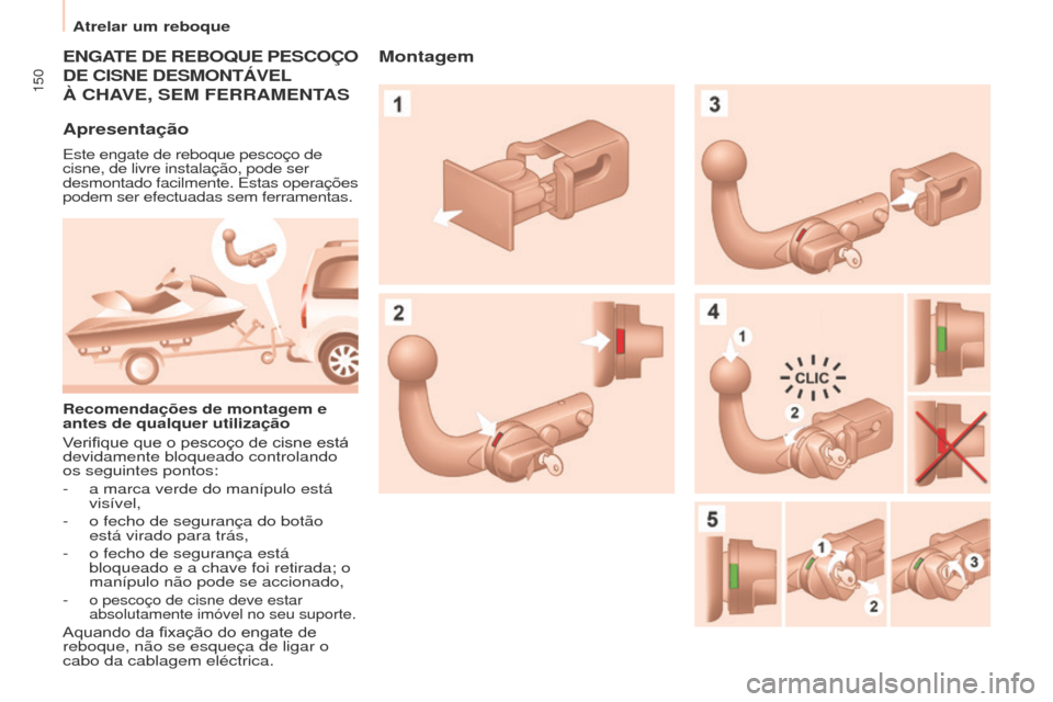 Peugeot Partner Tepee 2017 Manual do proprietário (in Portuguese) 150
Partner2VP_pt_Chap06_Accessoire_ed02-2016
ENGATE DE REBO q UE PESCOÇO
DE
CISNE DESMONTÁVEL
à ChAVE, SEM FERRAMENTAS
Apresentação
Este engate de reboque pescoço de
cisne, de livre in Peugeot Partner Tepee 2017 Manual do proprietário (in Portuguese) 150
Partner2VP_pt_Chap06_Accessoire_ed02-2016
ENGATE DE REBO q UE PESCOÇO
DE
CISNE DESMONTÁVEL
à ChAVE, SEM FERRAMENTAS
Apresentação
Este engate de reboque pescoço de
cisne, de livre in