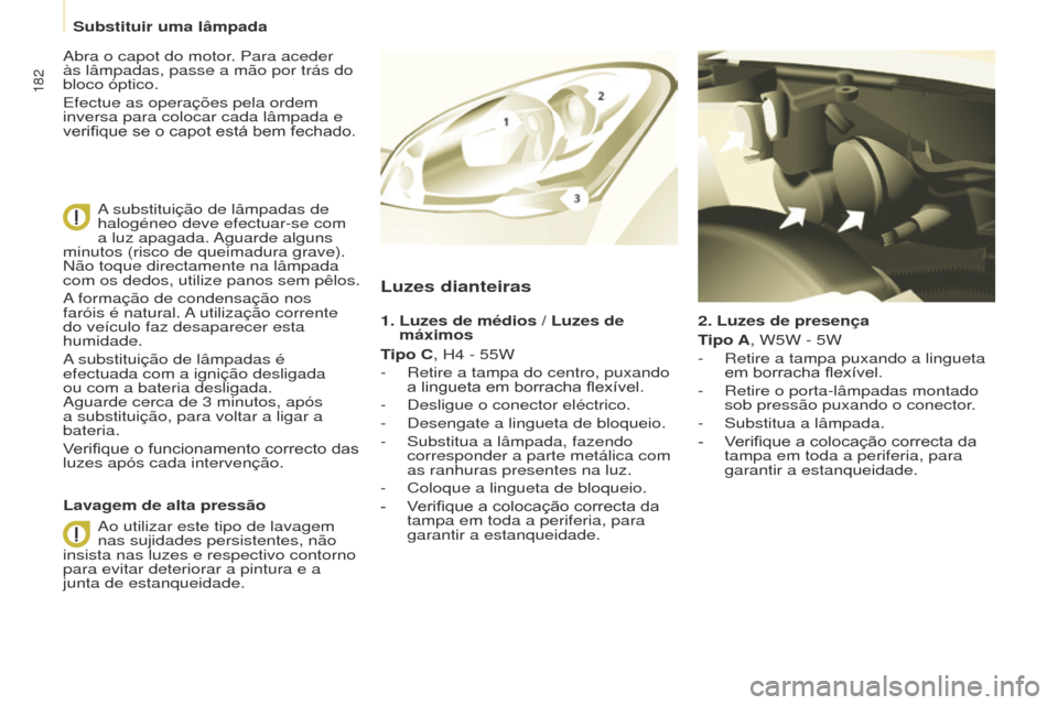 Peugeot Partner Tepee 2017 Manual do proprietário (in Portuguese) 182
Partner2VP_pt_Chap08_Aide-rapide_ed02-2016Partner2VP_pt_Chap08_Aide-rapide_ed02-2016
2. Luzes de presença
Tipo A, W5W - 5W
-
Retire a tampa puxando a lingueta
em
borracha flexível.
-
Re Peugeot Partner Tepee 2017 Manual do proprietário (in Portuguese) 182
Partner2VP_pt_Chap08_Aide-rapide_ed02-2016Partner2VP_pt_Chap08_Aide-rapide_ed02-2016
2. Luzes de presença
Tipo A, W5W - 5W
-
Retire a tampa puxando a lingueta
em
borracha flexível.
-
Re