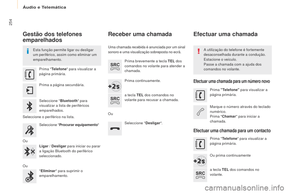 Peugeot Partner Tepee 2017 Manual do proprietário (in Portuguese) 254
Partner2VP_pt_Chap10a_SMEgplus_ed02-2016
Gestão dos telefones
emparelhados
Esta função permite ligar ou desligar
um periférico, assim como eliminar um
emparelhamento.A utilização do telef Peugeot Partner Tepee 2017 Manual do proprietário (in Portuguese) 254
Partner2VP_pt_Chap10a_SMEgplus_ed02-2016
Gestão dos telefones
emparelhados
Esta função permite ligar ou desligar
um periférico, assim como eliminar um
emparelhamento.A utilização do telef