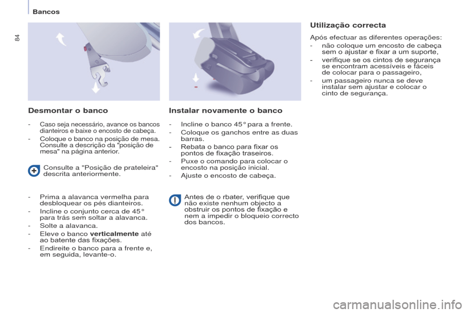 Peugeot Partner Tepee 2017  Manual do proprietário (in Portuguese) 84
Partner2VP_pt_Chap04_Ergonomie_ed02-2016Partner2VP_pt_Chap04_Ergonomie_ed02-2016
Desmontar o banco
- Caso seja necessário, avance os bancos 
dianteiros e baixe o encosto de cabeça.
- Coloque o ba
