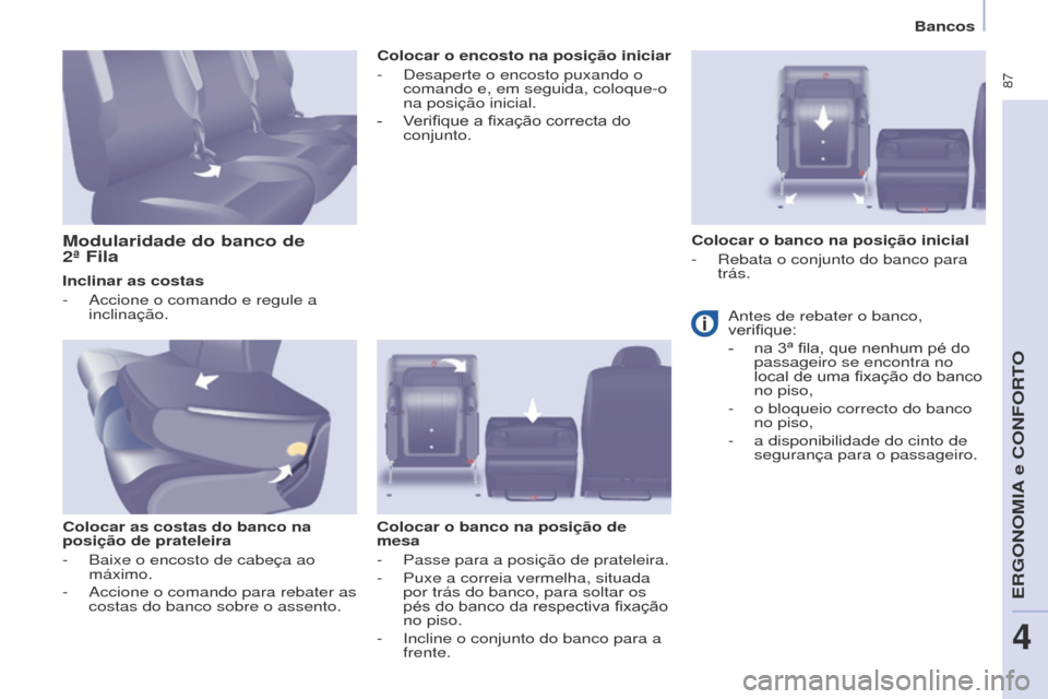 Peugeot Partner Tepee 2017  Manual do proprietário (in Portuguese)  87
Partner2VP_pt_Chap04_Ergonomie_ed02-2016Partner2VP_pt_Chap04_Ergonomie_ed02-2016
Inclinar as costas
- 
Accione o comando e regule a 
inclinação.
Colocar as costas do banco na 
posição de prate