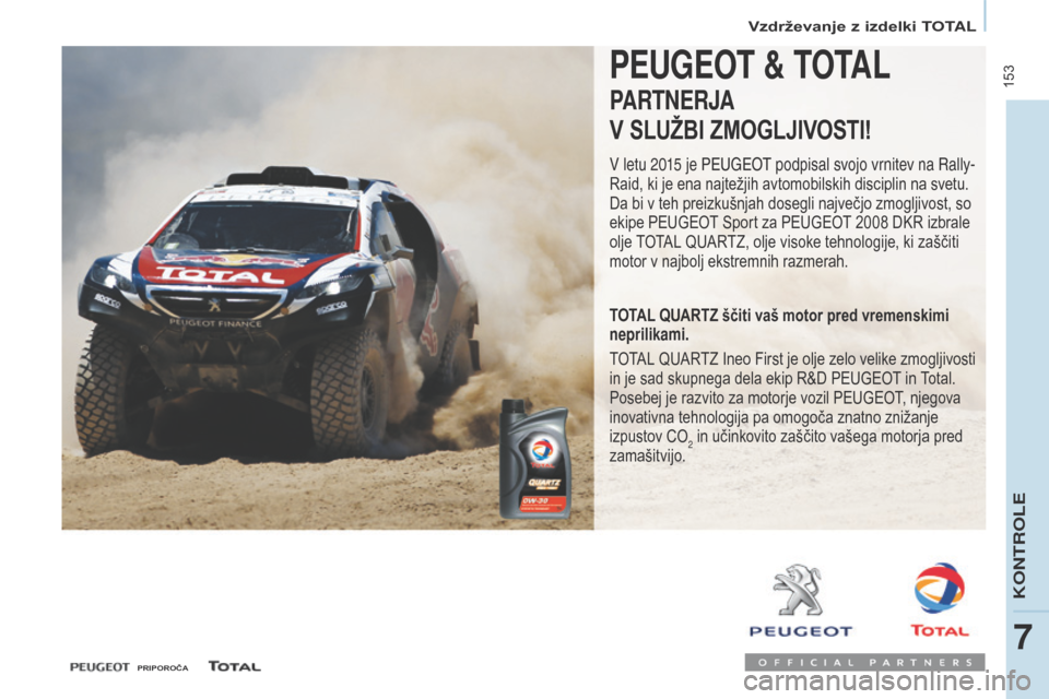 Peugeot Partner Tepee 2017 Priročnik za lastnika (in Slovenian) 153
Partner2VP_sl_Chap07_Verification_ed02-2016Partner2VP_sl_Chap07_Verification_ed02-2016
PEUGEOT & TOTAL
PARTNERJA
V SL
uŽb
I
zM
O
g
LJIVOSTI!
V letu 2015 je PEUGEOT podpisal svojo vrnitev na R Peugeot Partner Tepee 2017 Priročnik za lastnika (in Slovenian) 153
Partner2VP_sl_Chap07_Verification_ed02-2016Partner2VP_sl_Chap07_Verification_ed02-2016
PEUGEOT & TOTAL
PARTNERJA
V SL
uŽb
I
zM
O
g
LJIVOSTI!
V letu 2015 je PEUGEOT podpisal svojo vrnitev na R