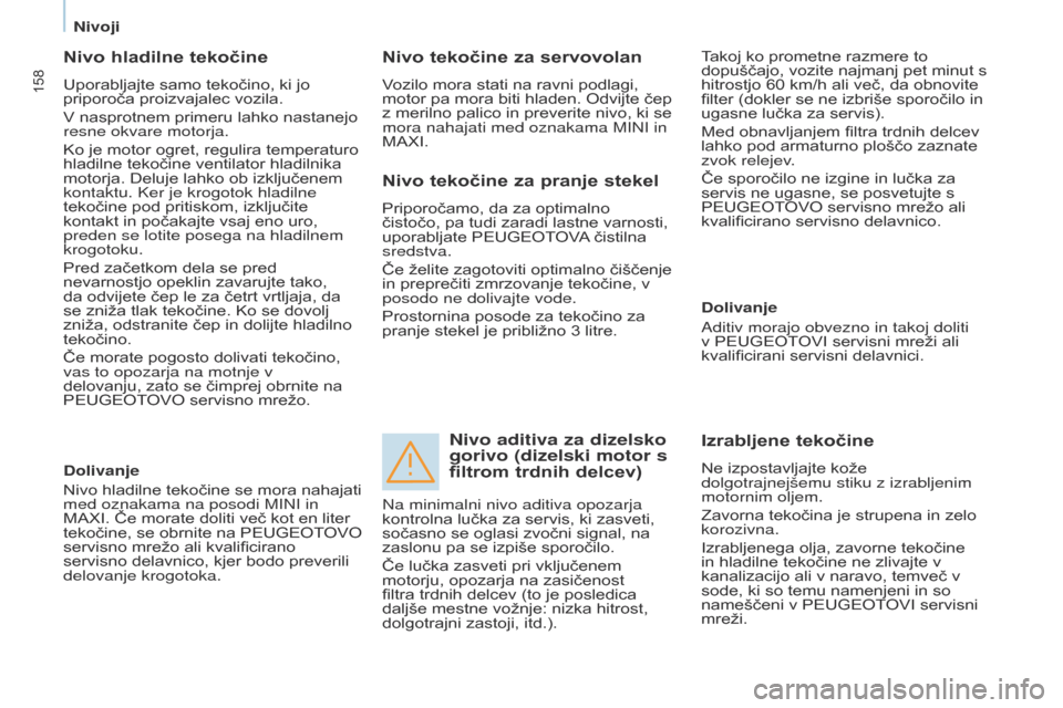 Peugeot Partner Tepee 2017 Priročnik za lastnika (in Slovenian) 158
Partner2VP_sl_Chap07_Verification_ed02-2016Partner2VP_sl_Chap07_Verification_ed02-2016
Nivo hladilne tekočine
Uporabljajte samo tekočino, ki jo
priporoča proizvajalec vozila.
V nasprotnem prim Peugeot Partner Tepee 2017 Priročnik za lastnika (in Slovenian) 158
Partner2VP_sl_Chap07_Verification_ed02-2016Partner2VP_sl_Chap07_Verification_ed02-2016
Nivo hladilne tekočine
Uporabljajte samo tekočino, ki jo
priporoča proizvajalec vozila.
V nasprotnem prim