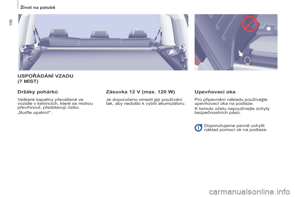 Peugeot Partner Tepee 2017 Návod k obsluze (in Czech) 106
Partner2VP_cs_Chap04_Ergonomie_ed02-2016Partner2VP_cs_Chap04_Ergonomie_ed02-2016
USPOŘÁDÁNÍ VZADU
(7 MÍST )
Držáky pohárků
Veškeré kapaliny převážené ve
vozidle v kelímcích, Peugeot Partner Tepee 2017 Návod k obsluze (in Czech) 106
Partner2VP_cs_Chap04_Ergonomie_ed02-2016Partner2VP_cs_Chap04_Ergonomie_ed02-2016
USPOŘÁDÁNÍ VZADU
(7 MÍST )
Držáky pohárků
Veškeré kapaliny převážené ve
vozidle v kelímcích,