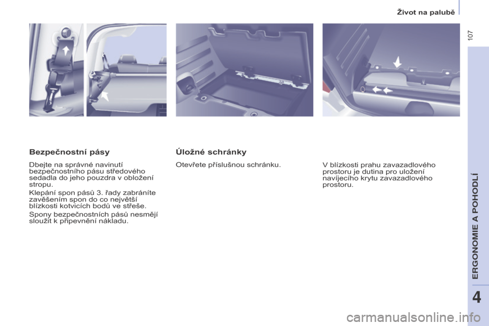 Peugeot Partner Tepee 2017 Návod k obsluze (in Czech) 107
Partner2VP_cs_Chap04_Ergonomie_ed02-2016Partner2VP_cs_Chap04_Ergonomie_ed02-2016
Úložné schránky
Otevřete příslušnou schránku.V blízkosti prahu zavazadlového
prostoru je dutina pro ul Peugeot Partner Tepee 2017 Návod k obsluze (in Czech) 107
Partner2VP_cs_Chap04_Ergonomie_ed02-2016Partner2VP_cs_Chap04_Ergonomie_ed02-2016
Úložné schránky
Otevřete příslušnou schránku.V blízkosti prahu zavazadlového
prostoru je dutina pro ul