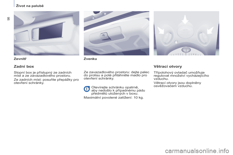 Peugeot Partner Tepee 2017 Návod k obsluze (in Czech) 98
Partner2VP_cs_Chap04_Ergonomie_ed02-2016Partner2VP_cs_Chap04_Ergonomie_ed02-2016
ZevnitřZvenku
Zadní box
Stopní box je přístupný ze zadních
míst a
ze zavazadlového prostoru.
Ze zadních Peugeot Partner Tepee 2017 Návod k obsluze (in Czech) 98
Partner2VP_cs_Chap04_Ergonomie_ed02-2016Partner2VP_cs_Chap04_Ergonomie_ed02-2016
ZevnitřZvenku
Zadní box
Stopní box je přístupný ze zadních
míst a
ze zavazadlového prostoru.
Ze zadních