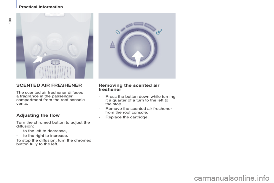 Peugeot Partner Tepee 2016  Owners Manual 100
SCeNteD AIR FRe SH e N e R
The scented air freshener diffuses 
a fragrance in the passenger 
compartment from the roof console 
vents.
Adjusting the flow
Turn the chromed button to adjust the 
dif
