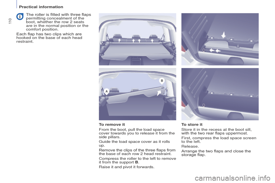 Peugeot Partner Tepee 2016 Owners Manual 11 0
to remove it
From the boot, pull the load space
cover towards you to release it from the
side pillars.
g
uide the load space cover as it rolls
up.
Remove the clips of the three flaps from
t Peugeot Partner Tepee 2016 Owners Manual 11 0
to remove it
From the boot, pull the load space
cover towards you to release it from the
side pillars.
g
uide the load space cover as it rolls
up.
Remove the clips of the three flaps from
t
