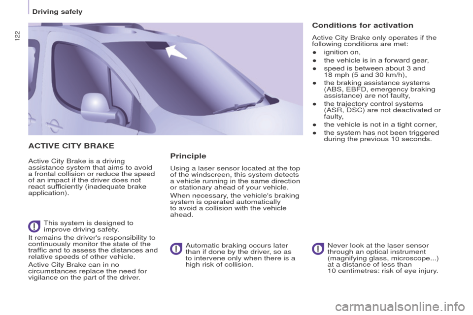 Peugeot Partner Tepee 2016 Owners Manual 122
ACtIVe CItY BRAK e
Active City Brake is a driving
assistance system that aims to avoid
a frontal collision or reduce the speed
of an impact if the driver does not
react sufficiently (inadequat Peugeot Partner Tepee 2016 Owners Manual 122
ACtIVe CItY BRAK e
Active City Brake is a driving
assistance system that aims to avoid
a frontal collision or reduce the speed
of an impact if the driver does not
react sufficiently (inadequat