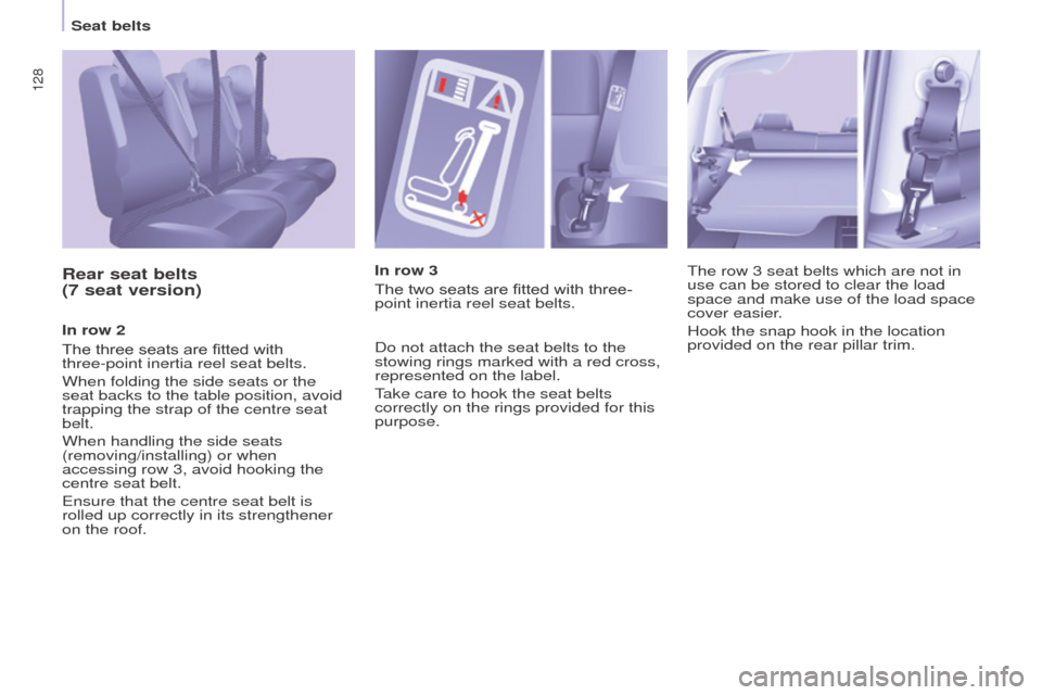 Peugeot Partner Tepee 2016 Owners Manual 128
Rear seat belts
(7 seat version)
In row 2
The three seats are fitted with
three-point inertia reel seat belts.
When folding the side seats or the
seat backs to the table position, avoid
trappi Peugeot Partner Tepee 2016 Owners Manual 128
Rear seat belts
(7 seat version)
In row 2
The three seats are fitted with
three-point inertia reel seat belts.
When folding the side seats or the
seat backs to the table position, avoid
trappi