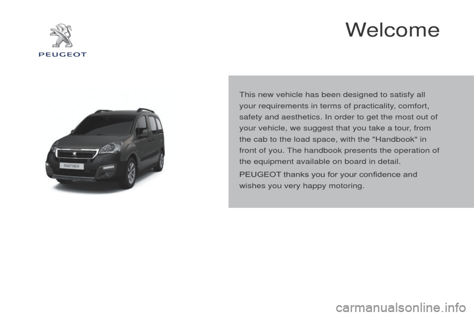 Peugeot Partner Tepee 2016 Owners Manual Welcome
This new vehicle has been designed to satisfy all
your requirements in terms of practicality, comfort,
safety and aesthetics. In order to get the most out of
your vehicle, we suggest that Peugeot Partner Tepee 2016 Owners Manual Welcome
This new vehicle has been designed to satisfy all
your requirements in terms of practicality, comfort,
safety and aesthetics. In order to get the most out of
your vehicle, we suggest that