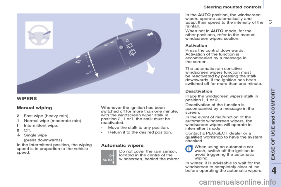 Peugeot Partner Tepee 2016 Repair Manual 61
2 Fast wipe (heavy rain).
1
Normal wipe (moderate rain).
l
Intermittent wipe.
0
o ff.
â
Single wipe
(press downwards).
In the
Intermittent position, the wiping
speed is in proportion Peugeot Partner Tepee 2016 Repair Manual 61
2 Fast wipe (heavy rain).
1
Normal wipe (moderate rain).
l
Intermittent wipe.
0
o ff.
â
Single wipe
(press downwards).
In the
Intermittent position, the wiping
speed is in proportion
