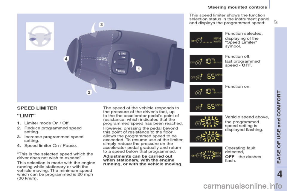 Peugeot Partner Tepee 2016 Repair Manual 67
The speed of the vehicle responds to
the pressure of the drivers foot, up
to the the accelerator pedals point of
resistance, which indicates that the
programmed speed has been reached.
Howev Peugeot Partner Tepee 2016 Repair Manual 67
The speed of the vehicle responds to
the pressure of the drivers foot, up
to the the accelerator pedals point of
resistance, which indicates that the
programmed speed has been reached.
Howev
