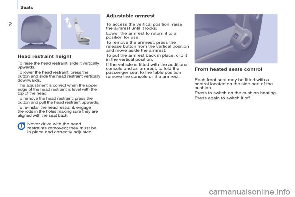 Peugeot Partner Tepee 2016 Manual PDF 78
SeatsNever drive with the head
restraints removed; they must be
in place and correctly adjusted.
Adjustable armrest Front heated seats control
Each front seat may be fitted with a
control locate Peugeot Partner Tepee 2016 Manual PDF 78
SeatsNever drive with the head
restraints removed; they must be
in place and correctly adjusted.
Adjustable armrest Front heated seats control
Each front seat may be fitted with a
control locate