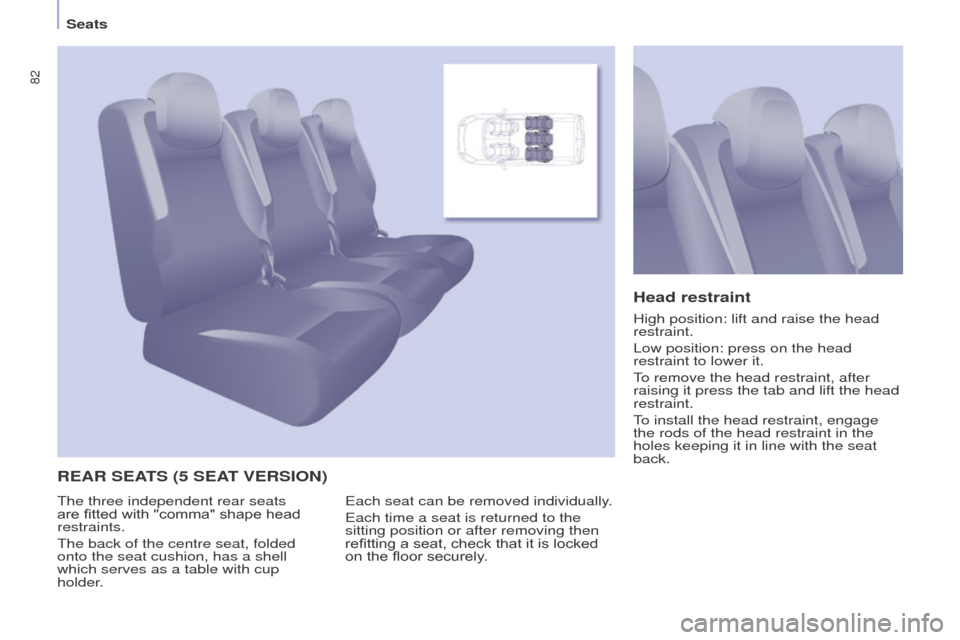 Peugeot Partner Tepee 2016 Manual Online 82
Seats
ReAR SeAtS (5 S e At V e RSI o N ) Head restraint
each seat can be removed individually.
e
ach time a seat is returned to the
sitting position or after removing then
refitting a seat, c Peugeot Partner Tepee 2016 Manual Online 82
Seats
ReAR SeAtS (5 S e At V e RSI o N ) Head restraint
each seat can be removed individually.
e
ach time a seat is returned to the
sitting position or after removing then
refitting a seat, c