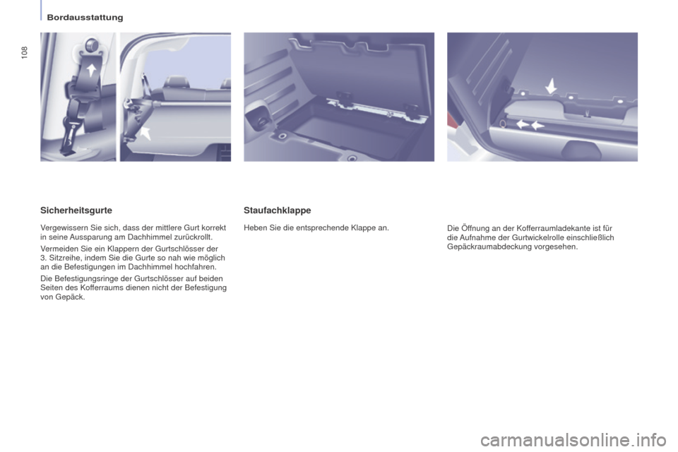Peugeot Partner Tepee 2016 Betriebsanleitung (in German) 108
PARTNER-2-VP_DE_CHAP04_ERGONOMIE_ED02-2015
Staufachklappe
Heben Sie die entsprechende Klappe an.
Die Öffnung an der Kofferraumladekante ist für
die Aufnahme der Gurtwickelrolle einschließlich Peugeot Partner Tepee 2016 Betriebsanleitung (in German) 108
PARTNER-2-VP_DE_CHAP04_ERGONOMIE_ED02-2015
Staufachklappe
Heben Sie die entsprechende Klappe an.
Die Öffnung an der Kofferraumladekante ist für
die Aufnahme der Gurtwickelrolle einschließlich
