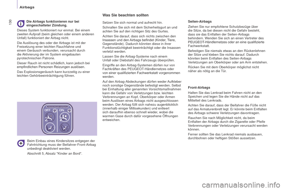 Peugeot Partner Tepee 2016  Betriebsanleitung (in German) 130
Partner-2-VP_de_Chap05_Securite_ed02-2015
130
Was Sie beachten sollten
Setzen Sie sich normal und aufrecht hin.
Schnallen Sie sich mit dem Sicherheitsgurt an und 
achten Sie auf den richtigen Sitz