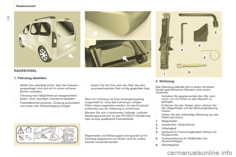 Peugeot Partner Tepee 2016 Betriebsanleitung (in German) 172
Partner-2-VP_de_Chap08_Aide-rapide_ed02-2015
1. Fahrzeug abstellen
- Stellen Sie unbedingt sicher, dass die Insassen
ausgestiegen sind und sich in einem sicheren
Bereich aufhalten.
-
Fahrzeug Peugeot Partner Tepee 2016 Betriebsanleitung (in German) 172
Partner-2-VP_de_Chap08_Aide-rapide_ed02-2015
1. Fahrzeug abstellen
- Stellen Sie unbedingt sicher, dass die Insassen
ausgestiegen sind und sich in einem sicheren
Bereich aufhalten.
-
Fahrzeug
