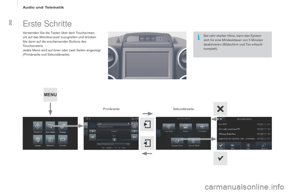 Peugeot Partner Tepee 2016  Betriebsanleitung (in German) 202
Partner-2-VP_de_Chap10a_SMEGplus_ed02-2015
Erste Schritte
Ver wenden Sie die Tasten über dem Touchscreen, 
um auf das Menükarussel zuzugreifen und drücken 
Sie dann auf die erscheinenden Button