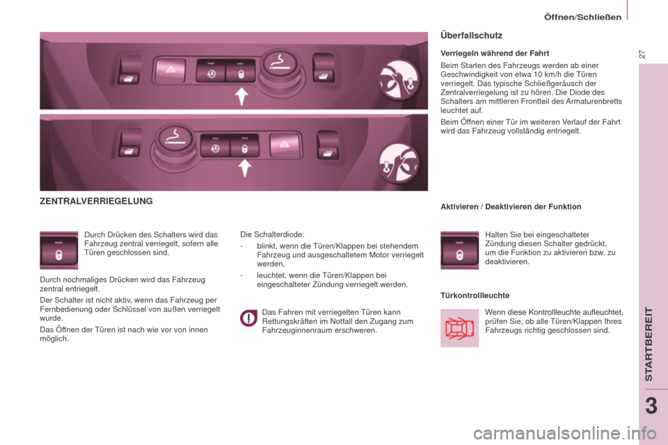 Peugeot Partner Tepee 2016  Betriebsanleitung (in German) 27
Öffnen/Schließen
Partner-2-VP_de_Chap03_Pret-a-partir_ed02-2015
ZENTRALVERRIEGELUNG
Durch Drücken des Schalters wird das 
Fahrzeug zentral verriegelt, sofern alle 
Türen geschlossen sind.Türko