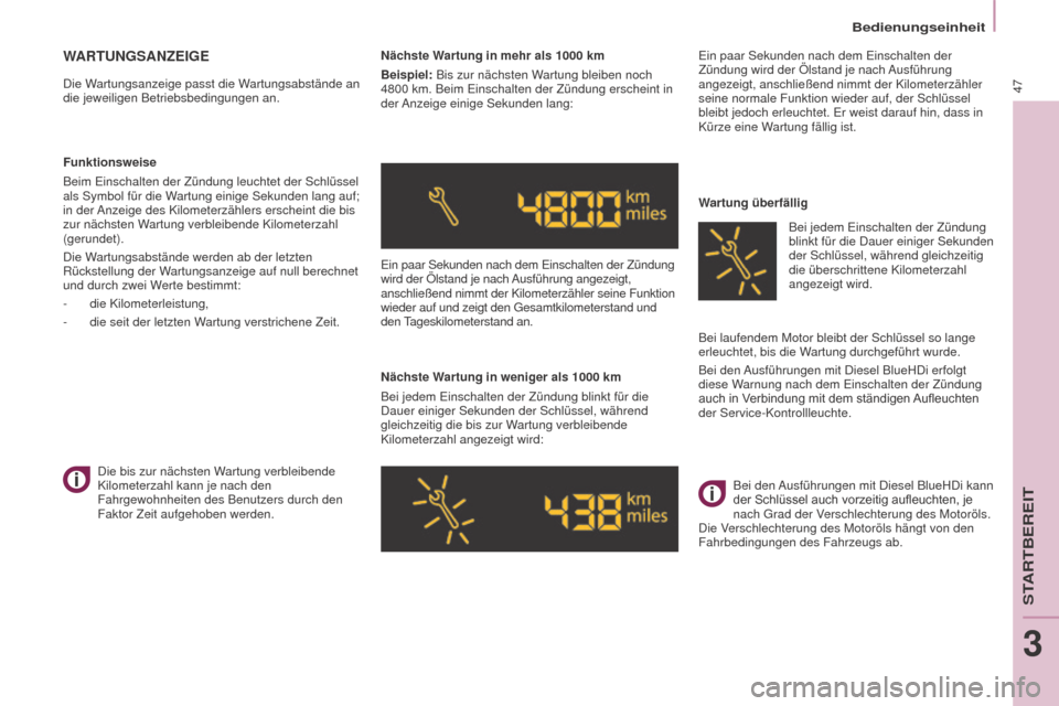 Peugeot Partner Tepee 2016  Betriebsanleitung (in German) Bedienungseinheit
47
Partner-2-VP_de_Chap03_Pret-a-partir_ed02-2015
WARTUNGSANZEIGE
Die Wartungsanzeige passt die Wartungsabstände an 
die jeweiligen Betriebsbedingungen an.Nächste Wartung in mehr a