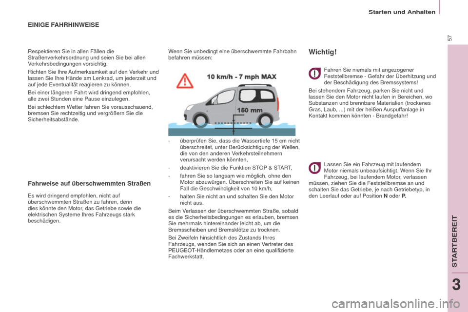 Peugeot Partner Tepee 2016 Betriebsanleitung (in German) 57
Partner-2-VP_de_Chap03_Pret-a-partir_ed02-2015
EINIGE FAHRHINWEISE
Respektieren Sie in allen Fällen die
Straßenverkehrsordnung und seien Sie bei allen
Verkehrsbedingungen vorsichtig.
Richten Si Peugeot Partner Tepee 2016 Betriebsanleitung (in German) 57
Partner-2-VP_de_Chap03_Pret-a-partir_ed02-2015
EINIGE FAHRHINWEISE
Respektieren Sie in allen Fällen die
Straßenverkehrsordnung und seien Sie bei allen
Verkehrsbedingungen vorsichtig.
Richten Si