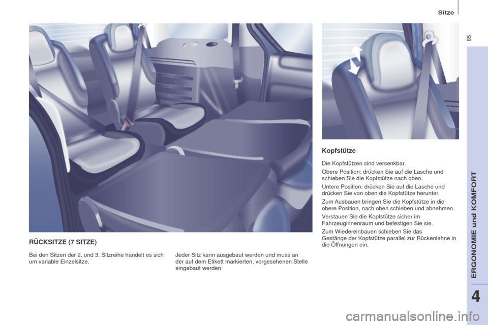 Peugeot Partner Tepee 2016 Betriebsanleitung (in German) 85
PARTNER-2-VP_DE_CHAP04_ERGONOMIE_ED02-2015
Sitze
Kopfstütze
Die Kopfstützen sind versenkbar.
Obere Position: drücken Sie auf die Lasche und
schieben Sie die Kopfstütze nach oben.
Untere Posit Peugeot Partner Tepee 2016 Betriebsanleitung (in German) 85
PARTNER-2-VP_DE_CHAP04_ERGONOMIE_ED02-2015
Sitze
Kopfstütze
Die Kopfstützen sind versenkbar.
Obere Position: drücken Sie auf die Lasche und
schieben Sie die Kopfstütze nach oben.
Untere Posit