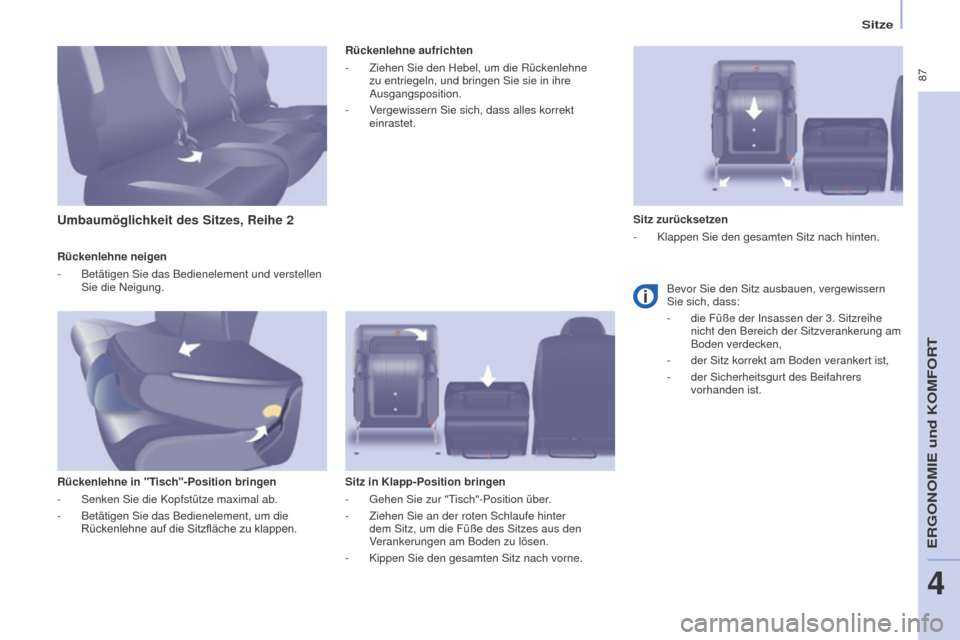 Peugeot Partner Tepee 2016  Betriebsanleitung (in German)  87
PARTNER-2-VP_DE_CHAP04_ERGONOMIE_ED02-2015
Sitze
Rückenlehne neigen
-
 
Betätigen Sie das Bedienelement und verstellen 
Sie die Neigung.
Rückenlehne in "T

isch"-Position bringen
-
 
Senken Sie