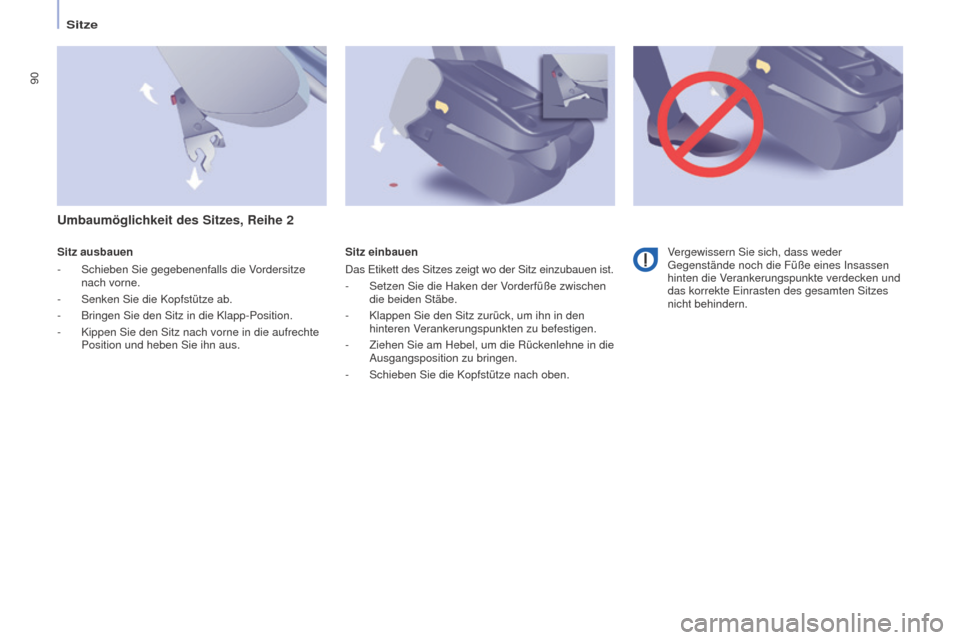 Peugeot Partner Tepee 2016 Betriebsanleitung (in German) 90
PARTNER-2-VP_DE_CHAP04_ERGONOMIE_ED02-2015
Sitze
Sitz ausbauen
-
Schieben Sie gegebenenfalls die V
ordersitze
nach vorne.
-
Senken Sie die Kopfstütze ab.
-
Bringen Sie den Sitz in die Kla Peugeot Partner Tepee 2016 Betriebsanleitung (in German) 90
PARTNER-2-VP_DE_CHAP04_ERGONOMIE_ED02-2015
Sitze
Sitz ausbauen
-
Schieben Sie gegebenenfalls die V
ordersitze
nach vorne.
-
Senken Sie die Kopfstütze ab.
-
Bringen Sie den Sitz in die Kla