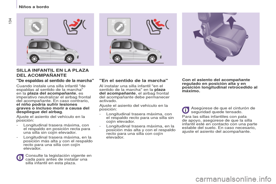 Peugeot Partner Tepee 2016 Manual del propietario (in Spanish) 134134
SILLA INFANTIL EN LA PLA z A
DEL
ACOMPA ñ ANTE
Consulte la legislación vigente en
cada país antes de instalar una
silla infantil en esta plaza.
"De espaldas al sentido de la marcha" Peugeot Partner Tepee 2016 Manual del propietario (in Spanish) 134134
SILLA INFANTIL EN LA PLA z A
DEL
ACOMPA ñ ANTE
Consulte la legislación vigente en
cada país antes de instalar una
silla infantil en esta plaza.
"De espaldas al sentido de la marcha"