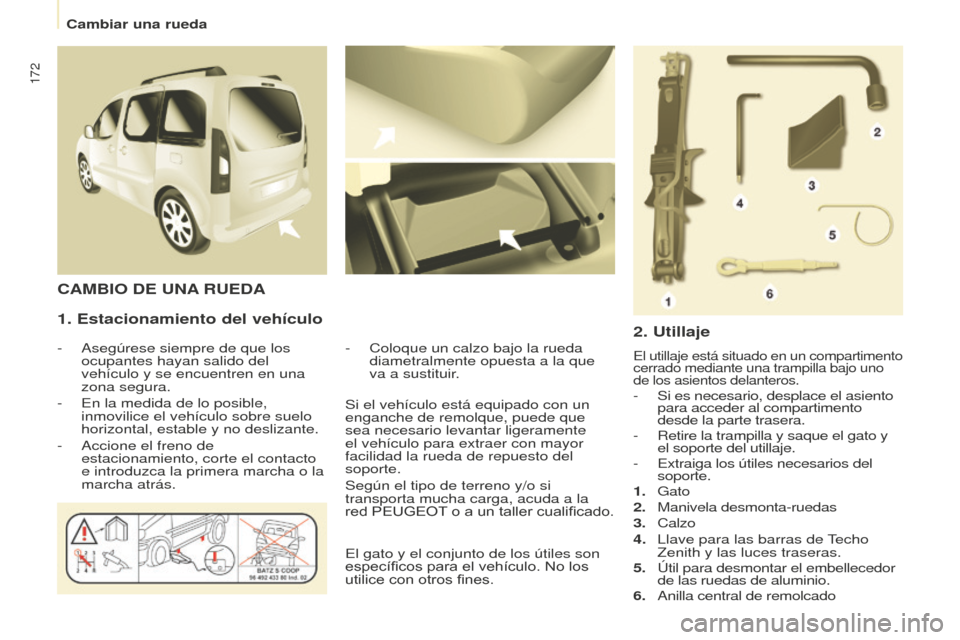 Peugeot Partner Tepee 2016 Manual del propietario (in Spanish) 172
1. Estacionamiento del vehículo
- Asegúrese siempre de que los
ocupantes hayan salido del
vehículo y se encuentren en una
zona segura.
-
En la medida de lo posible,
inmovilice el vehícul Peugeot Partner Tepee 2016 Manual del propietario (in Spanish) 172
1. Estacionamiento del vehículo
- Asegúrese siempre de que los
ocupantes hayan salido del
vehículo y se encuentren en una
zona segura.
-
En la medida de lo posible,
inmovilice el vehícul